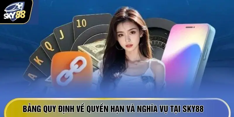 Điều Khoản Sử Dụng SKY88 - 6 Quy Tắc Vận Hành Minh Bạch 2 Bảng quy định về quyền hạn và nghĩa vụ tại SKY88