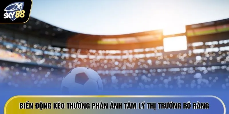 Làm Sao Để Thắng Cược Bóng Đá - 5 "Nước Đi Thông Minh" 3 Biến động kèo thường phản ánh tâm lý thị trường rõ ràng