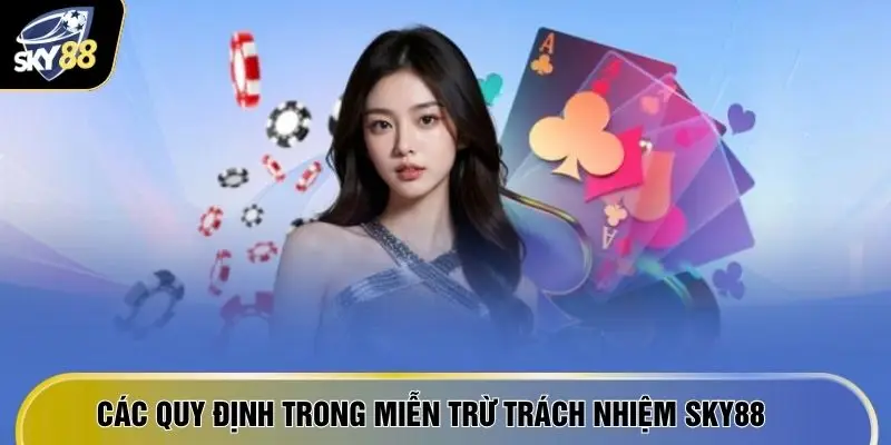 Miễn Trừ Trách Nhiệm SKY88 - 4 Quy Tắc Bảo Vệ Công Bằng 3 Các quy định trong miễn trừ trách nhiệm SKY88