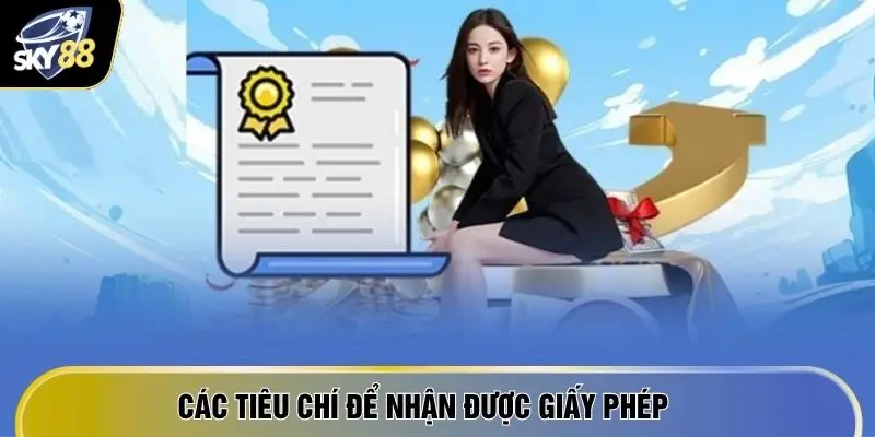 Giấy Phép Hoạt Động SKY88 - Nền Tảng Pháp Lý Vững Chắc 4 Các tiêu chí để nhận được giấy phép