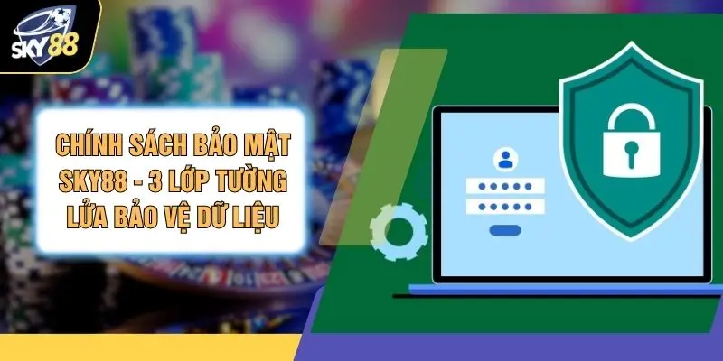 Chính Sách Bảo Mật SKY88 - 3 Lớp Tường Lửa Bảo Vệ Dữ Liệu 1 Chính Sách Bảo Mật SKY88 - 3 Lớp Tường Lửa Bảo Vệ Dữ Liệu