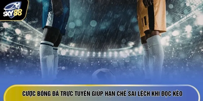 Cược Bóng Đá Trực Tuyến - 6 Lý Do "Rót Tiền" Không Ngừng 2 Cược bóng đá trực tuyến giúp hạn chế sai lệch khi đọc kèo
