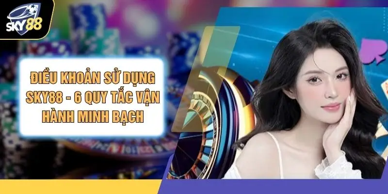 Điều Khoản Sử Dụng SKY88 - 6 Quy Tắc Vận Hành Minh Bạch 1 Điều Khoản Sử Dụng SKY88 - 6 Quy Tắc Vận Hành Minh Bạch