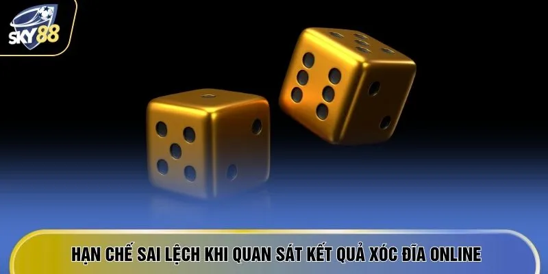 Xóc Đĩa Online - 4 Lợi Thế Thưởng Khủng Mỗi Ngày Từ Nhà Cái 4 Hạn chế sai lệch khi quan sát kết quả xóc đĩa online