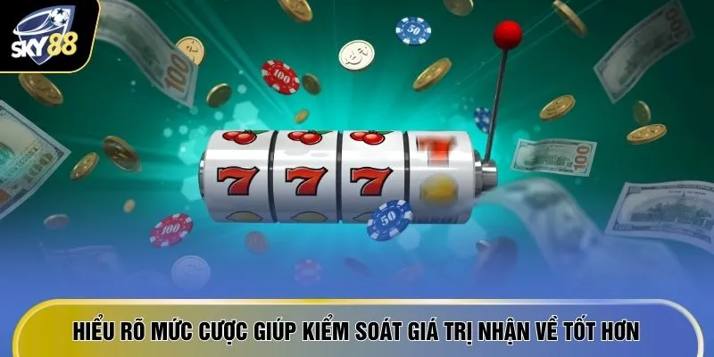 Nổ Hũ Rinh Thưởng - 7 Cách "Chơi Là Trúng" Tại Nhà Cái Hot 3 Hiểu rõ mức cược giúp kiểm soát giá trị nhận về tốt hơn