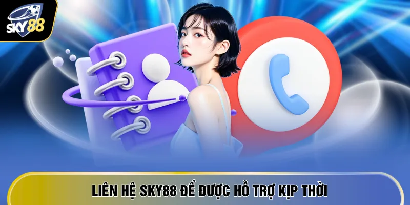Liên Hệ SKY88 1 Liên hệ SKY88 để được hỗ trợ kịp thời