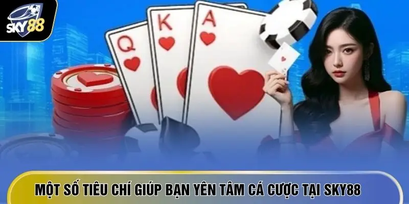 Điều Khoản Sử Dụng SKY88 - 6 Quy Tắc Vận Hành Minh Bạch 4 Một số tiêu chí giúp bạn yên tâm cá cược tại SKY88