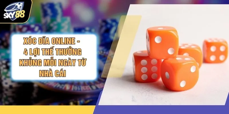 Xóc Đĩa Online - 4 Lợi Thế Thưởng Khủng Mỗi Ngày Từ Nhà Cái 1 Xóc Đĩa Online - 4 Lợi Thế Thưởng Khủng Mỗi Ngày Từ Nhà Cái